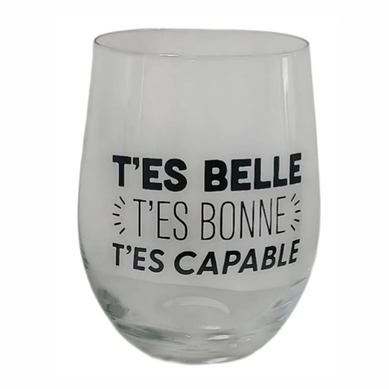 Verre à vin sans pied avec inscription "T’ES BELLE T’ES BONNE T’ES CAPABLE"
